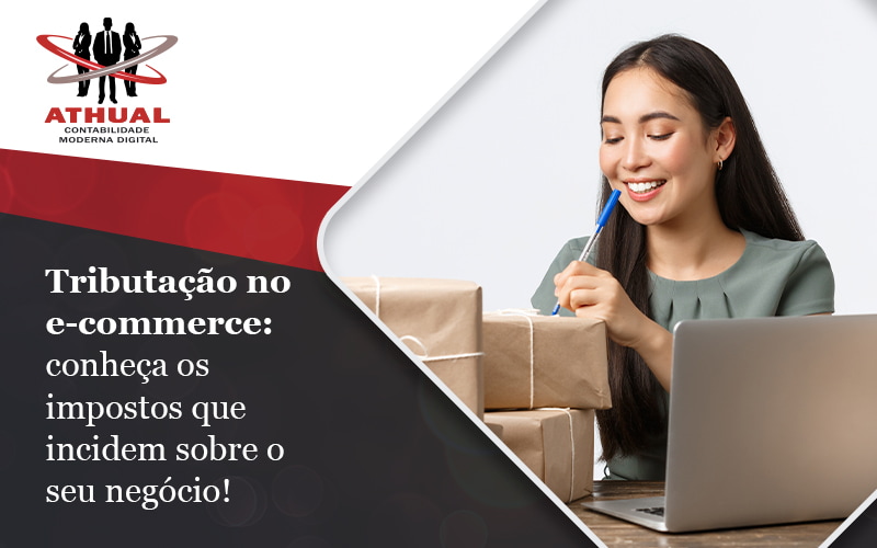 Tributacao No Ecommerce Conheca Os Impostos Que Incidem Sobre O Seu Negocio Blog - Athual Contabilidade Moderna Digital